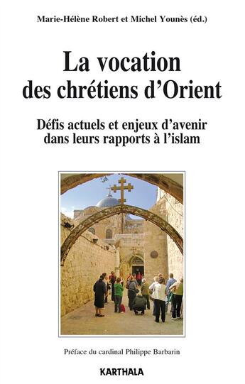 Couverture du livre « La vocation des chrétiens d'Orient ; défis actuels et enjeux d'avenir dans leurs rapports à l'islam » de Michel Younes et Marie-Helene Robert aux éditions Karthala