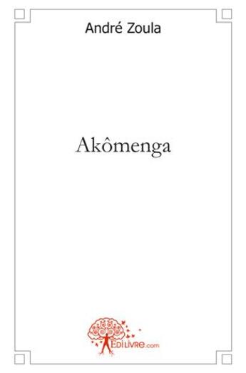 Couverture du livre « Akomenga » de Andre Zoula aux éditions Edilivre