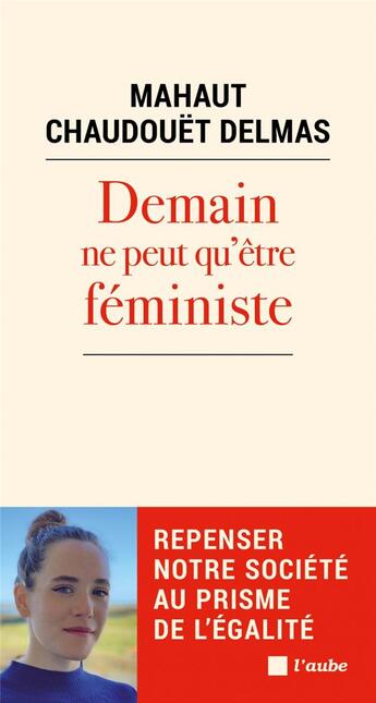 Couverture du livre « Demain ne peut qu'être feministe » de Mahaut Chaudouet-Delmas aux éditions Editions De L'aube