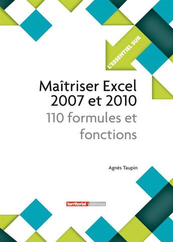 Couverture du livre « L'Essentiel Sur T.287 ; Maîtriser Excel 2007 Et 2010 ; 110 Formules Et Fonctions » de Agnes Taupin aux éditions Territorial