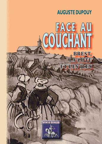 Couverture du livre « Face au couchant ; Brest, la côte et les îles » de Auguste Dupoy aux éditions Editions Des Regionalismes