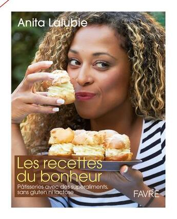 Couverture du livre « Les recettes du bonheur ; pâtisseries avec des superaliments, sans gluten ni lactose » de Anita Lalubie et Marino Trevisani aux éditions Favre