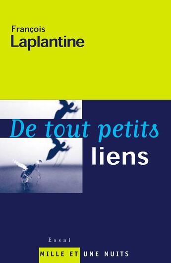 Couverture du livre « De tout petits liens » de Francois Laplantine aux éditions Mille Et Une Nuits