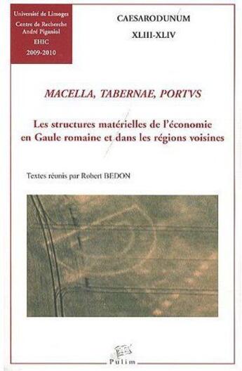 Couverture du livre « Macella, Tabernae, Portus. Les Structures Materielles De L'Economie E N Gaule Romaine Et Dans Les Re » de Bedon Robert aux éditions Pu De Limoges