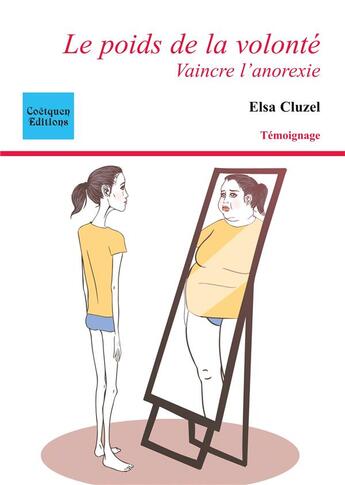 Couverture du livre « Le poids de la volonté ; vaincre l'anorexie » de Cluzel Elsa aux éditions Coetquen