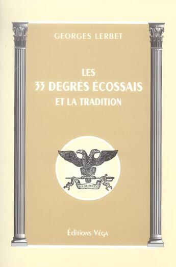 Couverture du livre « Les trente-trois degres ecossais et la tradition » de Lerbet G. aux éditions Vega