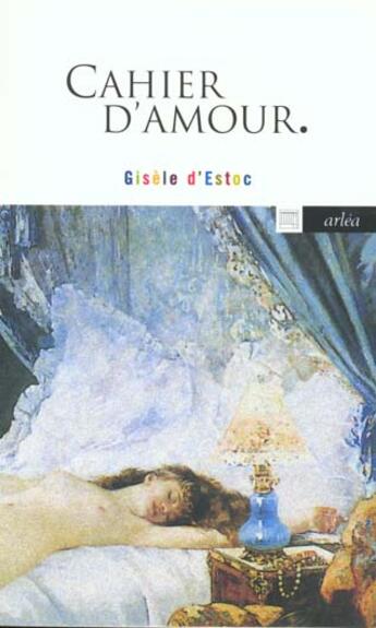 Couverture du livre « Cahier D'Amour (Le) » de Gisele D' Estoc aux éditions Arlea