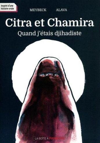 Couverture du livre « Citra et Chamira ; quand j'étais djihadiste » de Jean-Benoit Meybeck et Seraphin Alava aux éditions La Boite A Pandore