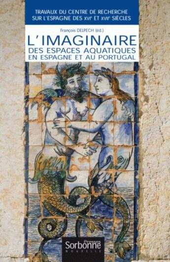 Couverture du livre « L'imaginaire des espaces aquatiques en Espagne et au Portugal » de François Delpech aux éditions Presses De La Sorbonne Nouvelle