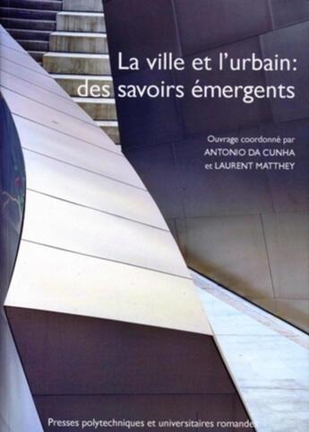 Couverture du livre « La ville et l'urbain : des savoirs émergents ? » de Da Cuhna/Matthey aux éditions Ppur