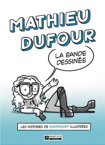 Couverture du livre « Mathieu Dufour, la bande dessinée : les histoires de Mathduff » de Mathieu Dufour aux éditions Pratico Edition