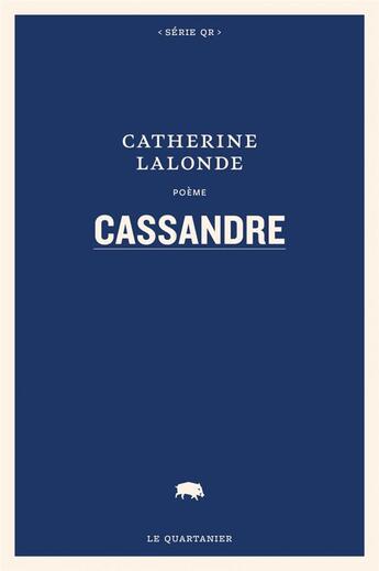 Couverture du livre « Cassandre » de Catherine Lalonde aux éditions Le Quartanier