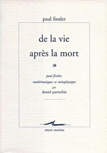 Couverture du livre « De la vie apres la mort - mathematiques et metaphysique » de Finsler/Parrochia aux éditions Encre Marine