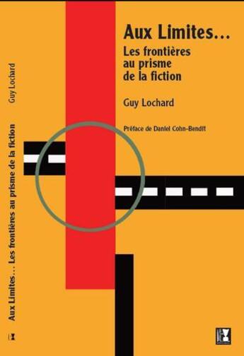 Couverture du livre « Aux limites... les frontières au prisme de la fiction » de Guy Lochard aux éditions Alter Ego