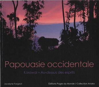 Couverture du livre « Papouasie occidentale ; Korowai, au-dessus des esprits » de Jocelyne Forgeot aux éditions Pages Du Monde