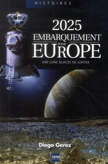 Couverture du livre « 2025 ; embarquement pour Europe ; une lune glacée de Jupiter » de Diego Gerez aux éditions A2c Medias