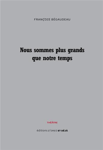 Couverture du livre « Nous sommes plus grands que notre temps » de Francois Begaudeau aux éditions D'ores Et Deja