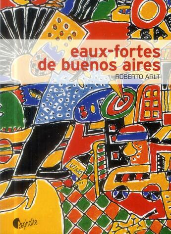 Couverture du livre « Eaux-fortes de Buenos Aires » de Roberto Arlt aux éditions Asphalte