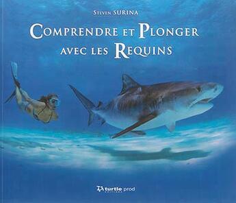 Couverture du livre « Comprendre et plonger avec les requins » de Steven Surina aux éditions Gap