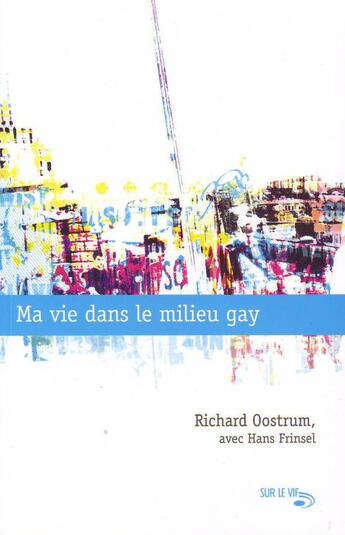 Couverture du livre « Ma vie dans le milieu gay » de Richard Oostrum aux éditions Ourania