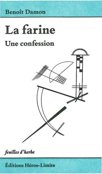 Couverture du livre « La farine, un confession » de Benoit Damon aux éditions Heros Limite