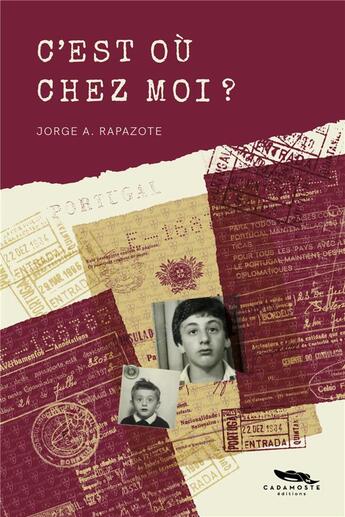 Couverture du livre « C'est où chez moi ? » de Jorge A. Rapazote aux éditions Cadamoste