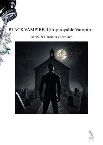 Couverture du livre « BLACK VAMPIRE, L'impitoyable Vampire. » de Dupont Tatiana Chero aux éditions Thebookedition.com