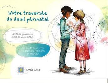 Couverture du livre « Votre traversée du deuil périnatal : Arrêt de grossesse, mort de votre bébé... Un guide pour vivre les premiers moments en douceur » de Myra Vienne et Annie Eve Gratton et Thais Sander aux éditions Academie Internationale Deuil Perinatal