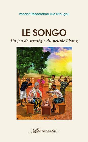 Couverture du livre « Le songo - un jeu de strategie du peuple ekang » de Zue-Ntougou V-D. aux éditions Atramenta