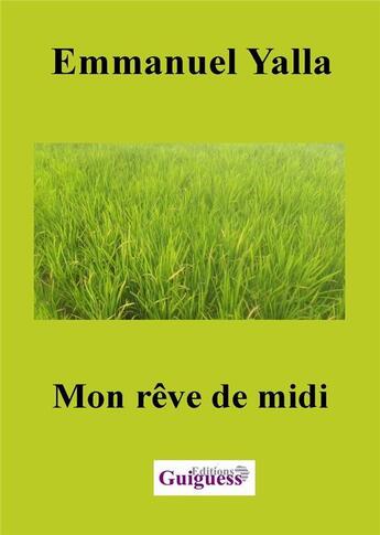 Couverture du livre « Mon reve de midi » de Emmanuel Yalla aux éditions Guiguess Editions