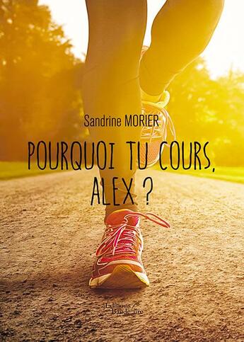 Couverture du livre « Pourquoi tu cours, Alex ? » de Sandrine Morier aux éditions Baudelaire