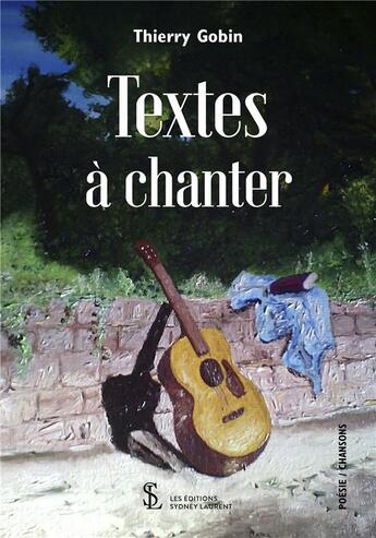 Couverture du livre « Textes a chanter » de Thierry Gobin aux éditions Sydney Laurent