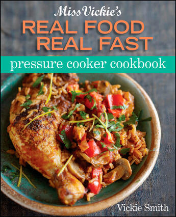 Couverture du livre « Miss Vickie's Real Food Real Fast Pressure Cooker » de Smith Vickie aux éditions Houghton Mifflin Harcourt