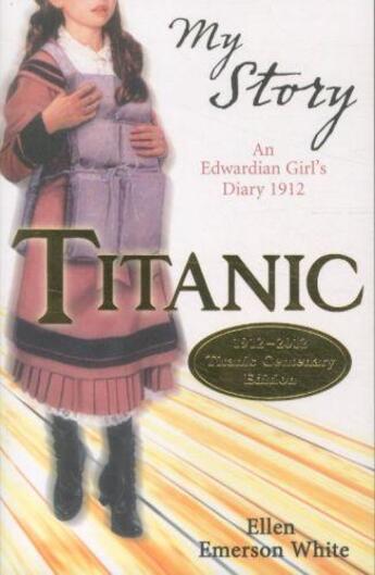 Couverture du livre « TITANIC: AN EDWARDIAN GIRL''S DIARY,1912 - 1912-2012 CENTENARY EDITION » de Ellen Emerson White aux éditions Scholastic