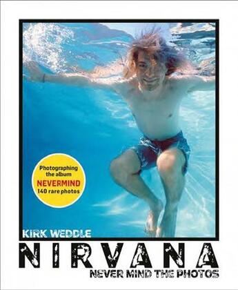 Couverture du livre « Nirvana : never mind the photos » de Kirk Weddle aux éditions Acc Art Books