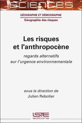 Couverture du livre « Les risques et l'anthropocène : regards alternatifs sur l'urgence environnementale » de Julien Rebotier et Collectif aux éditions Iste