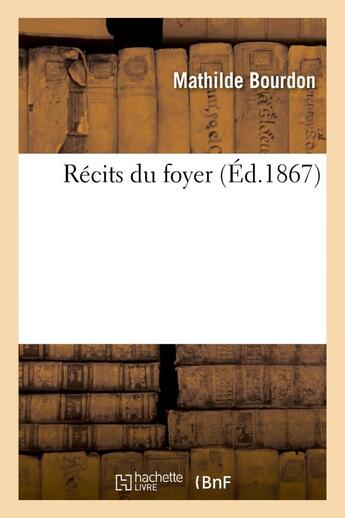 Couverture du livre « Recits du foyer » de Bourdon Mathilde aux éditions Hachette Bnf