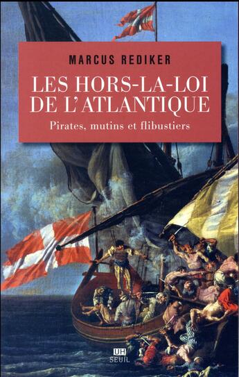 Couverture du livre « Les hors-la-loi de l'Atlantique ; pirates, mutins et flibustiers » de Marcus Rediker aux éditions Seuil