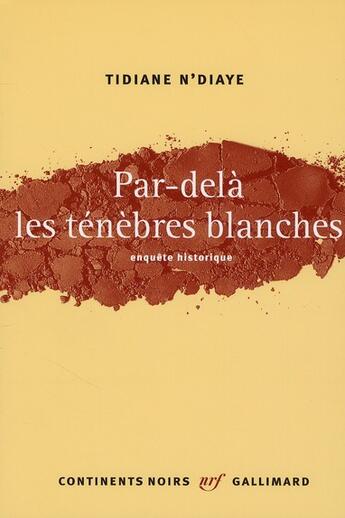 Couverture du livre « Par-delà les ténèbres blanches ; enquête historique » de Tidiane N'Diaye aux éditions Gallimard