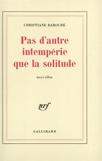 Couverture du livre « Pas d'autre intemperie que la solitude » de Christiane Baroche aux éditions Gallimard