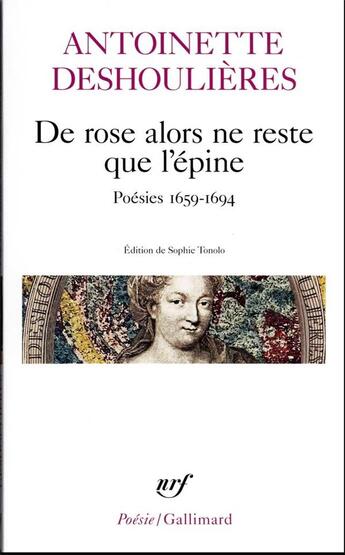 Couverture du livre « De rose alors ne reste que l'épine : poésies 1659-1694 » de Antoinette Deshoulieres aux éditions Gallimard