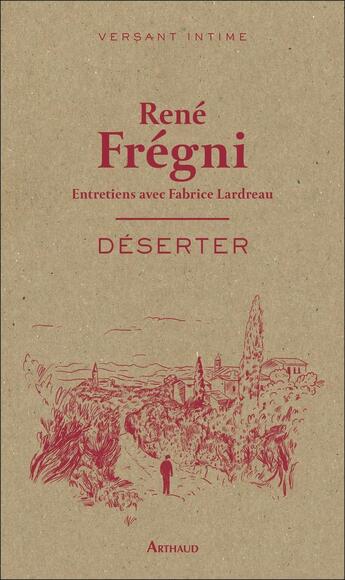 Couverture du livre « Déserter : entretiens avec Fabrice Lardreau » de Rene Fregni et Fabrice Lardreau aux éditions Arthaud