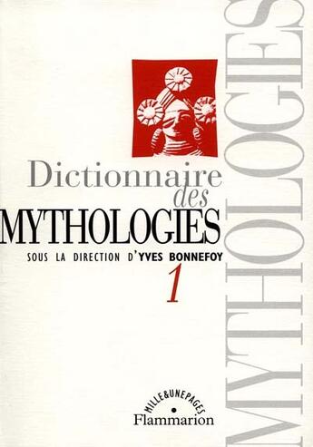 Couverture du livre « Dictionnaire des mythologies (Tome 1) : et des religions des sociétés traditionnelles et du monde antique » de Yves Bonnefoy aux éditions Flammarion