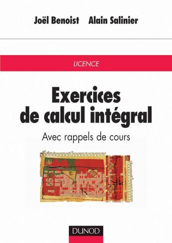 Couverture du livre « Exercices de calcul intégral : avec rappels de cours » de Joel Benoist et Alain Salinier aux éditions Dunod