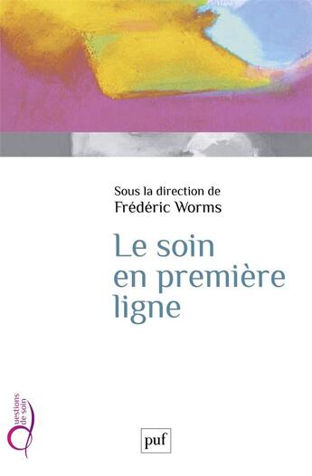 Couverture du livre « Le soin en premiere ligne » de Frederic Worms et Jean-Christophe Mino et Martin Dumont aux éditions Puf