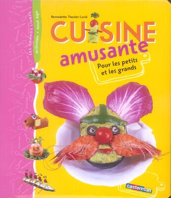 Couverture du livre « Grand livre cuisine amusante pour les petits et les grands » de Theulet-Luzie Bernad aux éditions Casterman