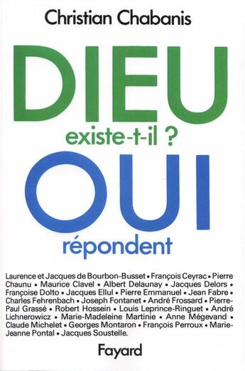 Couverture du livre « Dieu existe-t-il ? Oui répondent... » de Christian Chabanis aux éditions Fayard