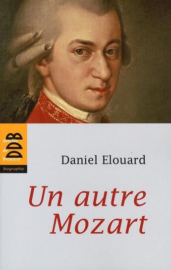 Couverture du livre « Un autre Mozart » de Daniel Elouard aux éditions Desclee De Brouwer