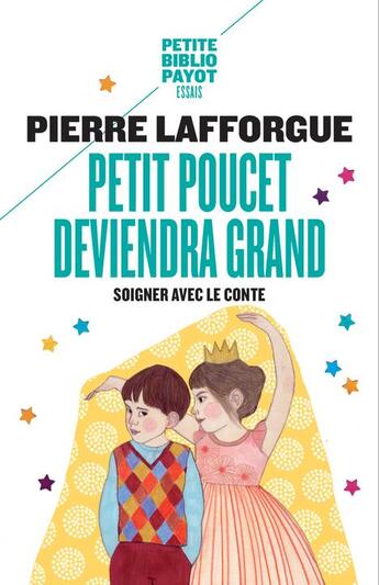 Couverture du livre « Petit Poucet deviendra grand : Soigner avec le conte » de Lafforgue Pierre et Green Ilya aux éditions Payot