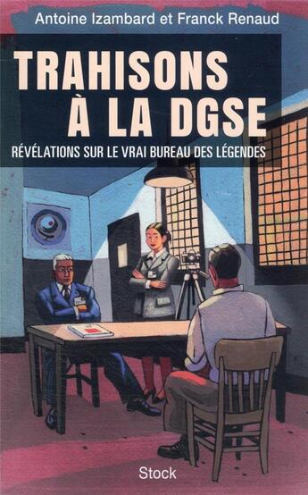 Couverture du livre « Trahisons a la DGSE : enquête sur les secrets de famille du vrai Bureau des légendes » de Franck Renaud et Antoine Izambard aux éditions Stock